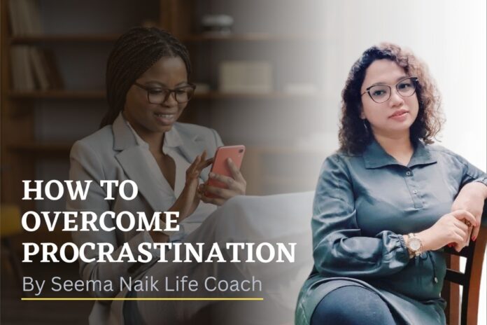 How to Overcome Procrastination by Seema Naik Life CoachHow to Overcome Procrastination by Seema Naik Life Coach