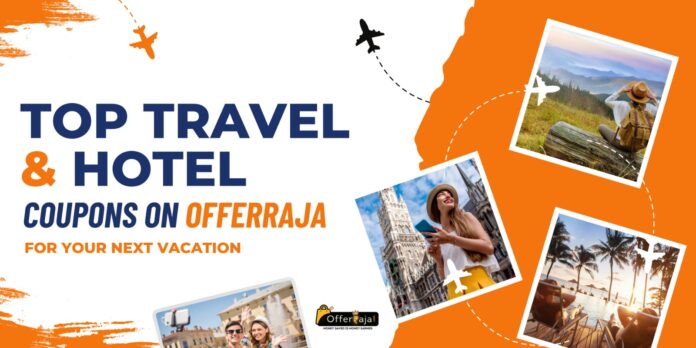 Top Travel & Hotel Coupons on OfferRaja for Your Next Vacation